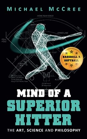 mind of a superior hitter the art science and philosophy 1st edition michael mccree 069205751x, 978-0692057513