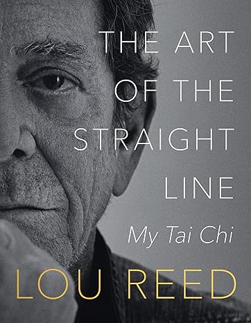 the art of the straight line my tai chi 1st edition lou reed, laurie anderson 0063093537, 978-0063093539