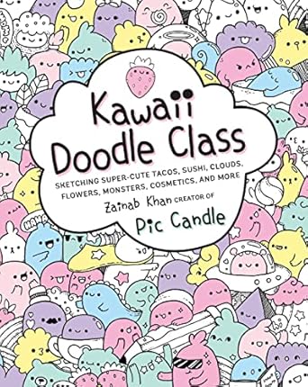 kawaii doodle class sketching super cute tacos sushi clouds flowers monsters cosmetics and more 1st edition