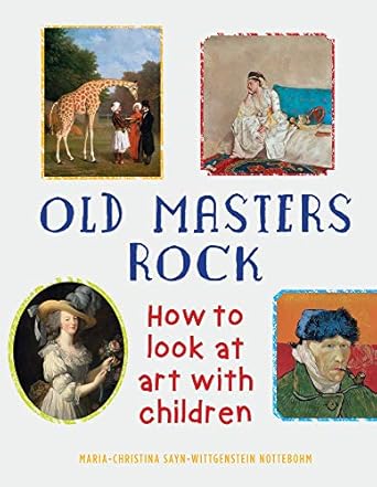 old masters rock how to look at art with children 1st edition maria christina sayn wittgenstein nottebohm,