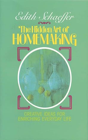 the hidden art of homemaking 5852nd edition edith schaeffer, deirdre ducker 0842313982, 978-0842313988