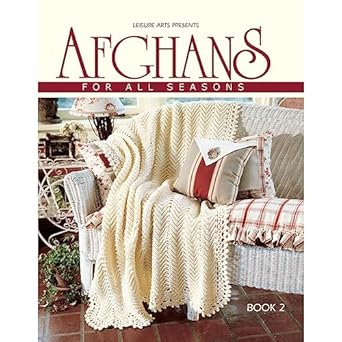 afghans for all seasons 52 tried and true favorites from leisure arts all in one spectacular edition 1st