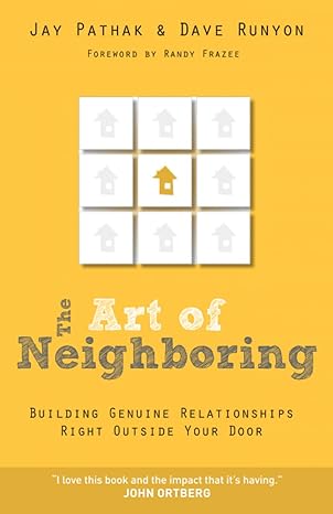 the art of neighboring building genuine relationships right outside your door 48081st edition jay pathak