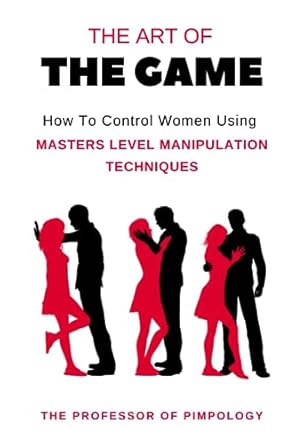 the art of the game how to control women using masters level manipulation techniques manual #3 1st edition
