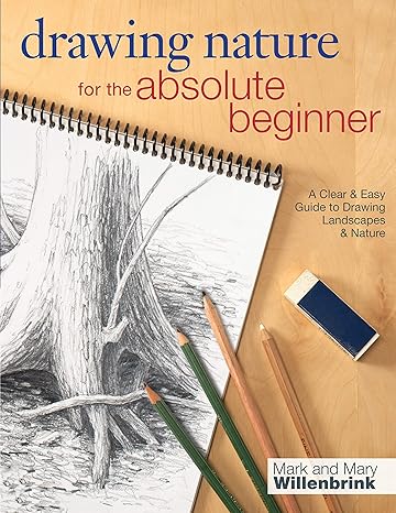 drawing nature for the absolute beginner a clear and easy guide to drawing landscapes and nature
