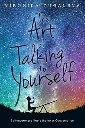 the art of talking to yourself self awareness meets the inner conversation 1st edition vironika tugaleva