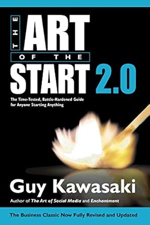 art of the start 2 0 the time tested battle hardened guide for anyone starting anything 1st edition guy