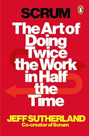 scrum the art of doing twice the work in half the time 1st edition jeff sutherland 1847941109, 978-1847941107