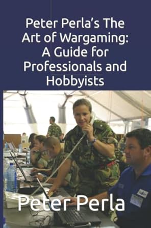 peter perla s the art of wargaming a guide for professionals and hobbyists 1st edition dr peter perla ,john