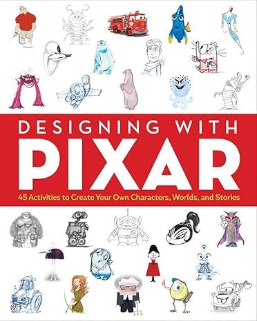 designing with pixar 45 activities to create your own characters worlds and stories 1st edition smithsonian