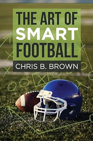 the art of smart football 1st edition chris b. brown 069244825x, 978-0692448250