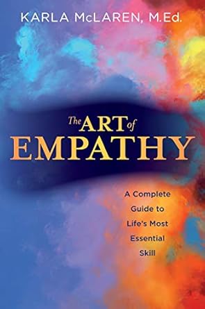 the art of empathy a complete guide to life s most essential skill 10th/16th/13th edition karla mclaren