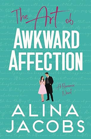 the art of awkward affection a romantic comedy 1st edition alina jacobs 979-8859016433