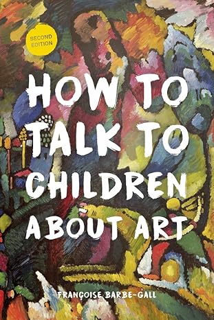 how to talk to children about art 2nd edition francoise barbe gall 0914090534, 978-0914090533