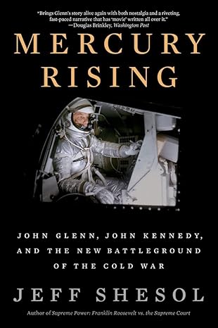 mercury rising john glenn john kennedy and the new battleground of the cold war 1st edition jeff shesol