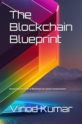 the blockchain blueprint harnessing the power of blockchain for global transformation 1st edition vinod kumar