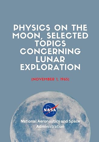 physics on the moon selected topics concerning lunar exploration 1st edition nasa ,national aeronautics and