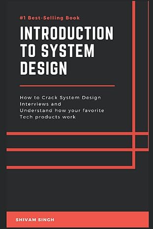 introduction to system design crack system design interviews and understand how your favorite tech products