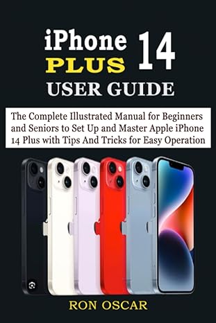 iphone 14 plus user guide the complete illustrated manual for beginners and seniors to set up and master