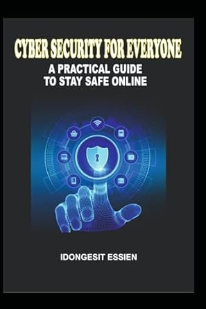 cyber security for everyone a practical guide to stay safe online 1st edition idongesit essien b0clyywy65,