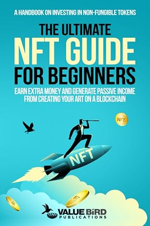 the ultimate nft guide for beginners a handbook on investing in non fungible tokens earn extra money and
