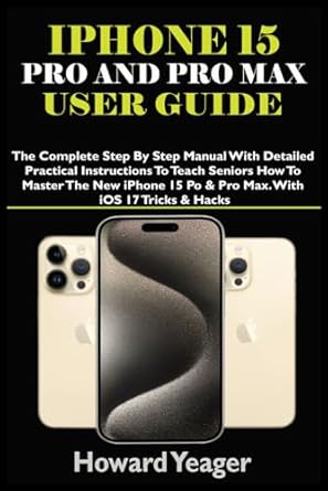 iphone 15 pro and pro max user guide the complete step by step manual with detailed practical instructions to