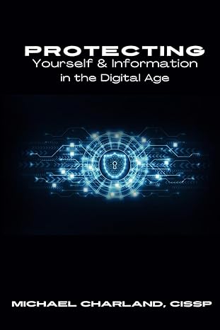 protecting yourself and your information in the digital age 1st edition michael charland b0cm3mmgzy,