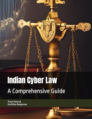 indian cyber law a comprehensive guide 1st edition ms tresa yesuraj ,dr karthika ilangovan b0cm1h97tn,