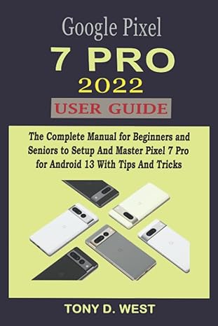 google pixel 7 pro 2022 user guide the complete manual for beginners and seniors to setup and master pixel 7