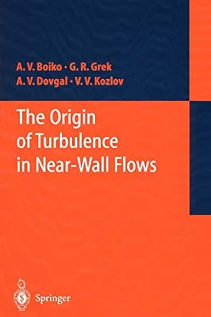 the origin of turbulence in near wall flows 1st edition a v boiko ,genrih r grek ,a v dovgal ,victor v kozlov
