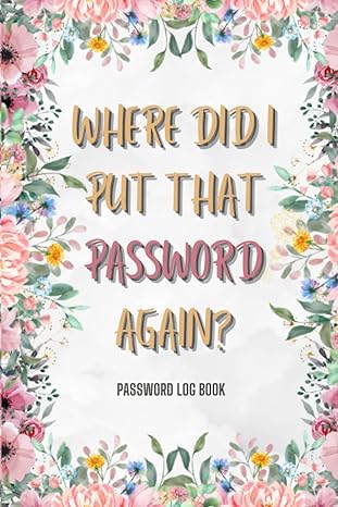 where did i put that password again organize and secure your passwords over 400 passwords to keep safe