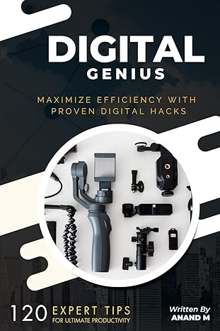 digital genius 120 expert tips for ultimate productivity maximize efficiency with proven digital hacks 1st