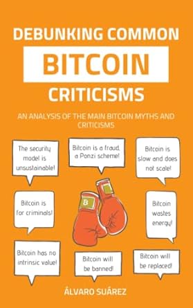 debunking common bitcoin criticisms 1st edition alvaro suarez b0c2s71bjq, 979-8392487752