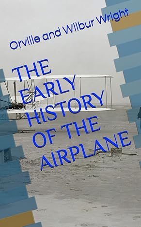 the early history of the airplane classic aviation history 1st edition orville and wilbur wright ,little boy