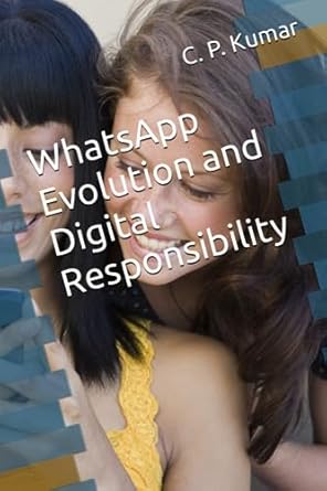 whatsapp evolution and digital responsibility 1st edition mr c p kumar b0cfczh9yq, 979-8857259368