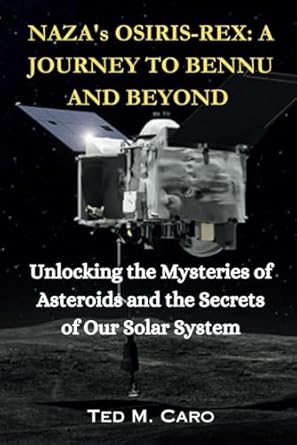 nazas osiris rex a journey to bennu and beyond unlocking the mysteries of asteroids and the secrets of our