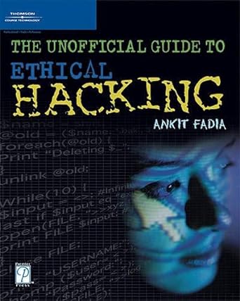 the unofficial guide to ethical hacking 1st edition ankit fadia 1931841721, 978-1931841726