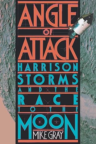 angle of attack harrison storms and the race to the moon 1st edition mike gray 039332513x, 978-0393325133