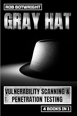 gray hat vulnerability scanning and penetration testing 1st edition rob botwright 1839385375, 978-1839385377