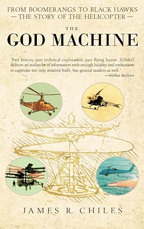 the god machine from boomerangs to black hawks the story of the helicopter 1st edition james r chiles