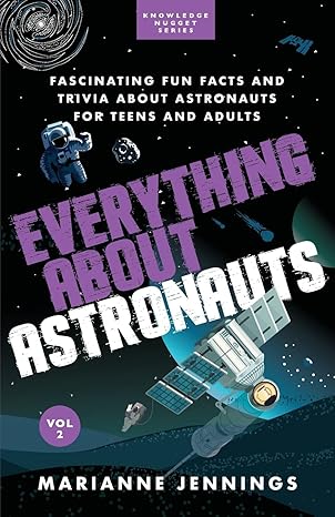 everything about astronauts vol 2 fascinating fun facts and trivia about astronauts for teens and adults 1st