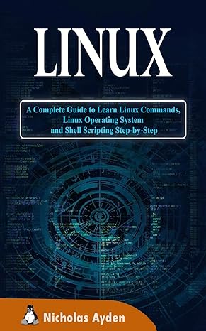 linux a complete guide to learn linux commands linux operating system and shell scripting step by step 1st