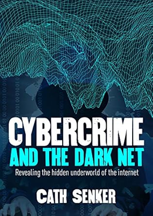 cybercrime and the dark net 1st edition cath senker 1784284572, 978-1784284572