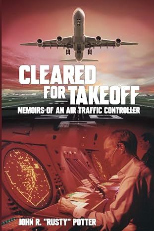 cleared for takeoff memoirs of an air traffic controller 1st edition john r rusty potter 1735694207,