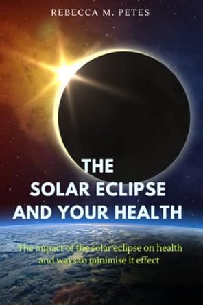 the solar eclipse and your health the impact of the solar eclipse on health and ways to minimize its effect