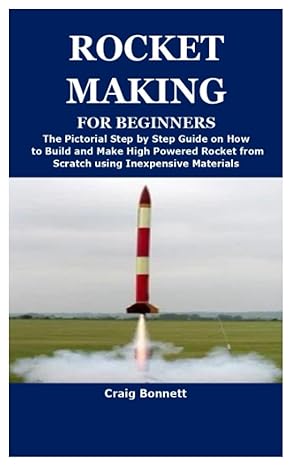 rocket making for beginners the pictorial step by step guide on how to build and make high powered rocket