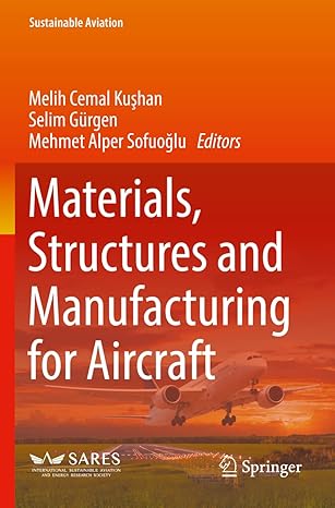 materials structures and manufacturing for aircraft 1st edition melih cemal kushan ,selim gurgen ,mehmet