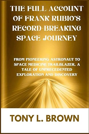 the full account of frank rubios record breaking space journey from pioneering astronaut to space medicine