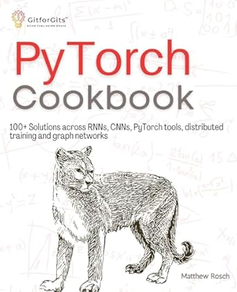 pytorch cookbook 100+ solutions across rnns cnns python tools distributed training and graph networks 1st