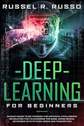 deep learning for beginners an easy guide to go through the artificial intelligence revolution that is